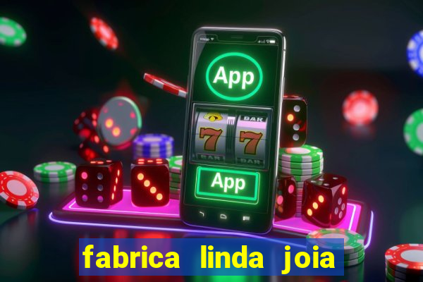fabrica linda joia vitoria conquista bahia